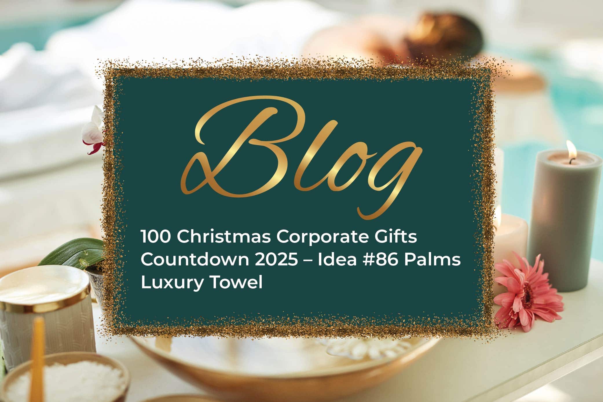 100 Christmas Corporate Gifts Countdown 2025 – Idea #86 Palms Luxury Towel