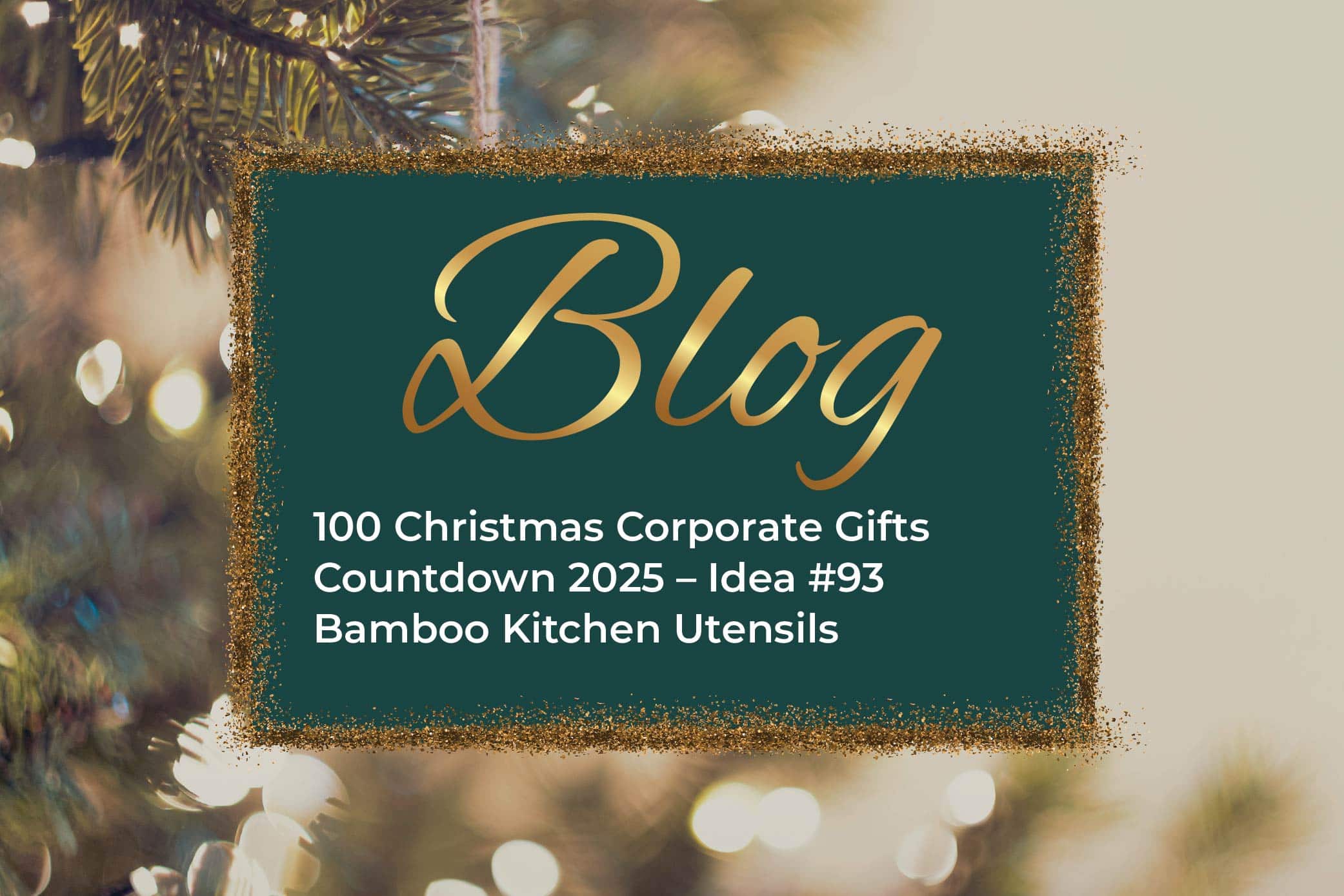 100 Christmas Corporate Gifts Countdown 2025 – Idea #93 Bamboo Kitchen Utensils