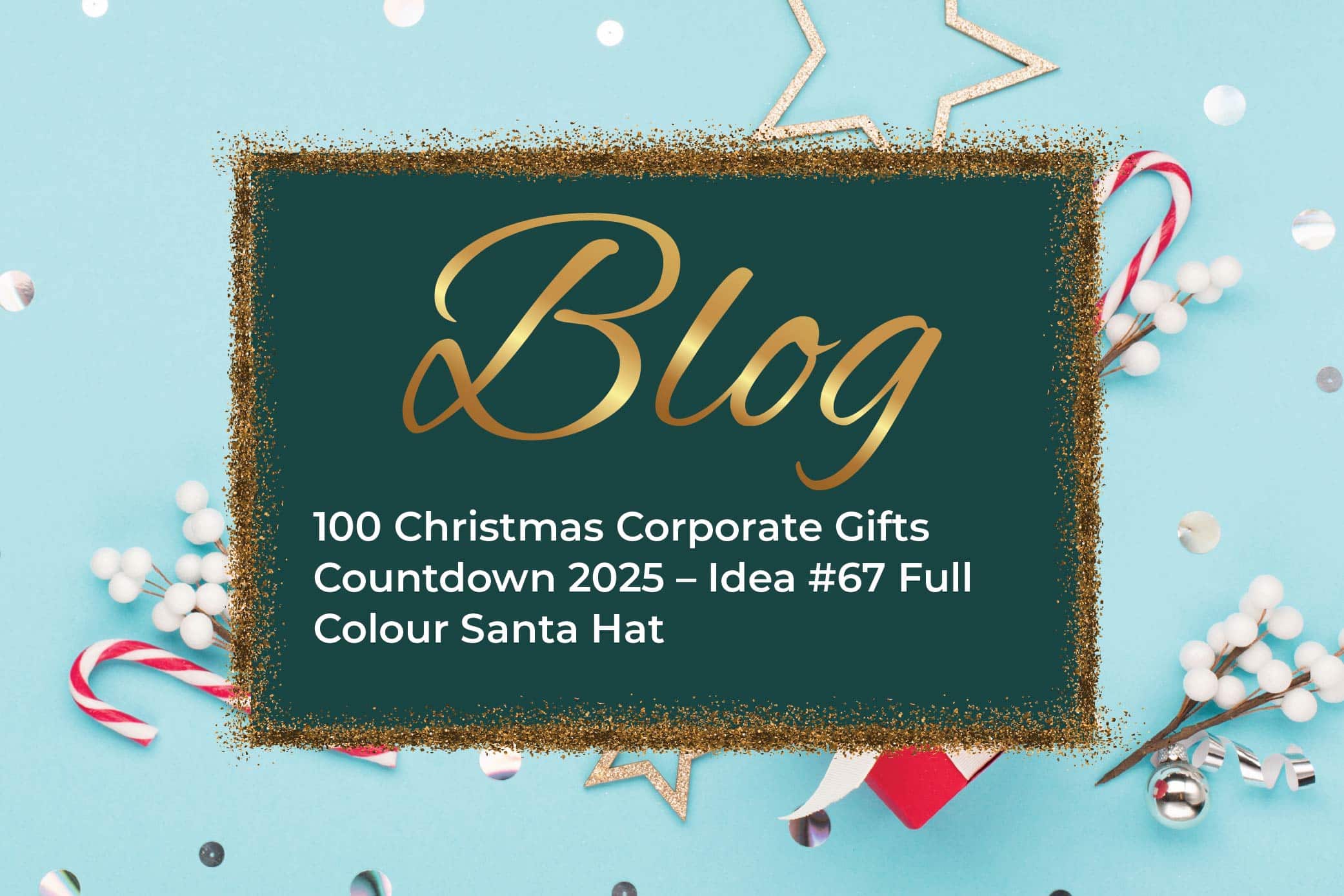 100 Christmas Corporate Gifts Countdown 2025 – Idea #67 Full Colour Santa Hat