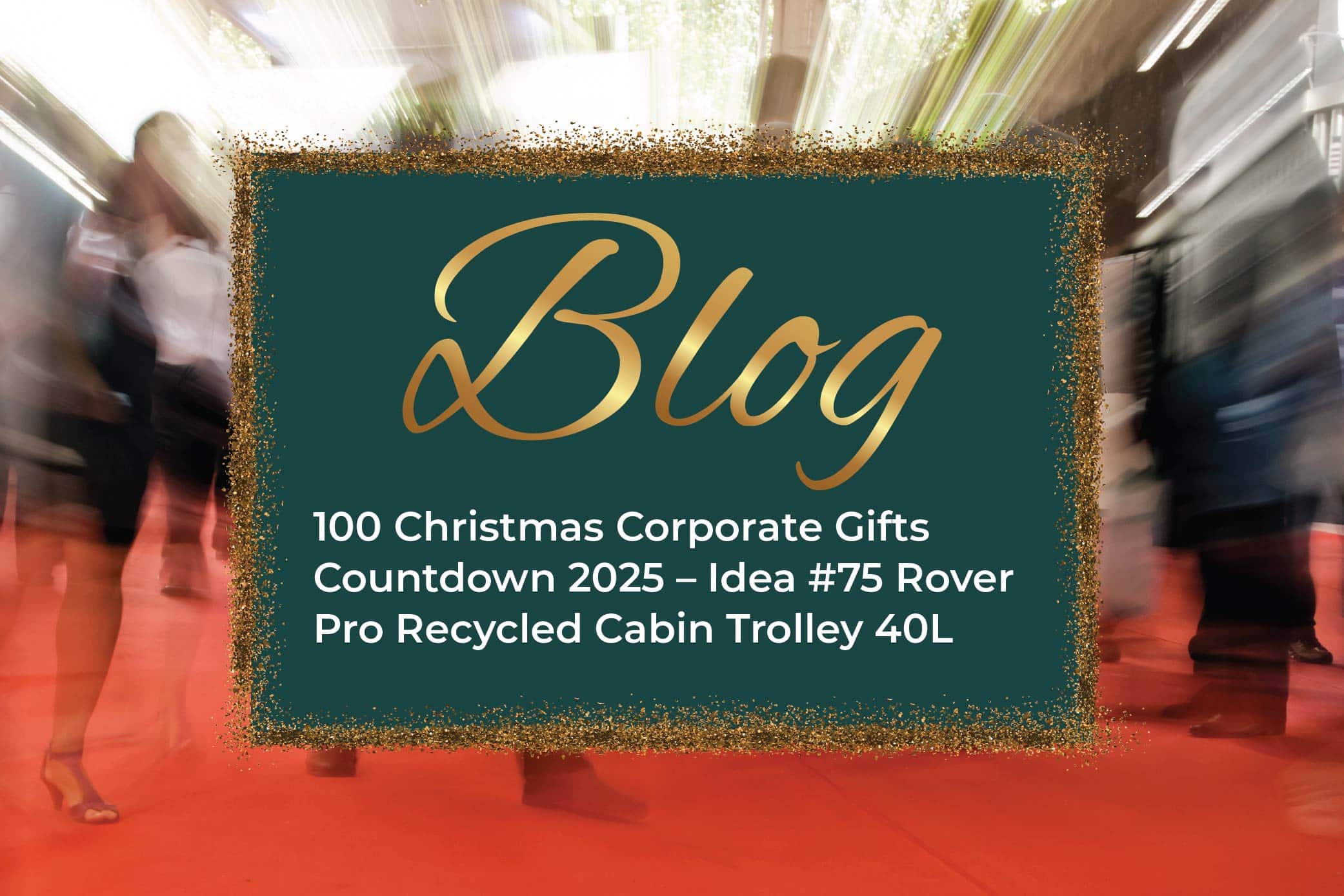 100 Christmas Corporate Gifts Countdown 2025 – Idea #75 Rover Pro Recycled Cabin Trolley 40L