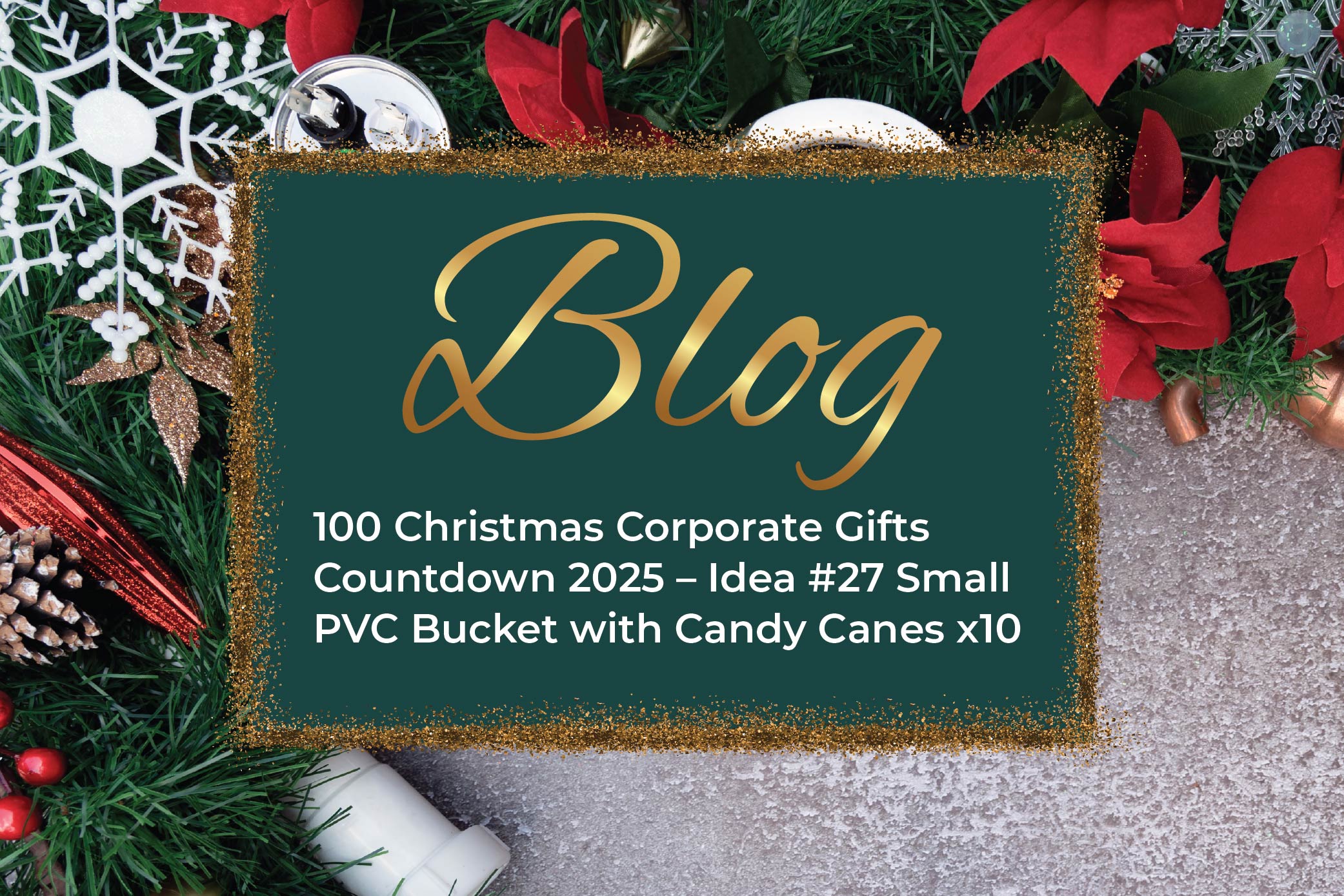100 Christmas Corporate Gifts Countdown 2025 – Idea #27 Small PVC Bucket with Candy Canes x10
