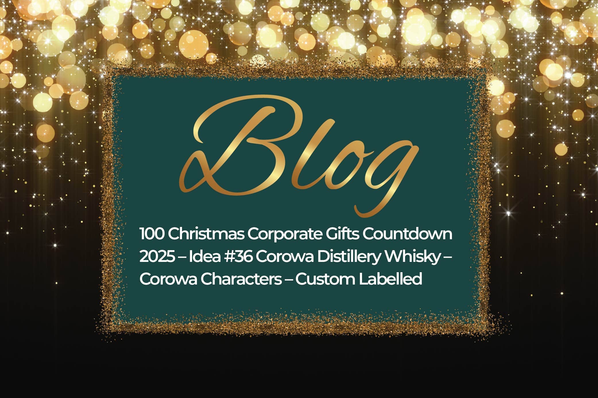 100 Christmas Corporate Gifts Countdown 2025 – Idea #36 Corowa Distillery Whisky – Corowa Characters – Custom Labelled