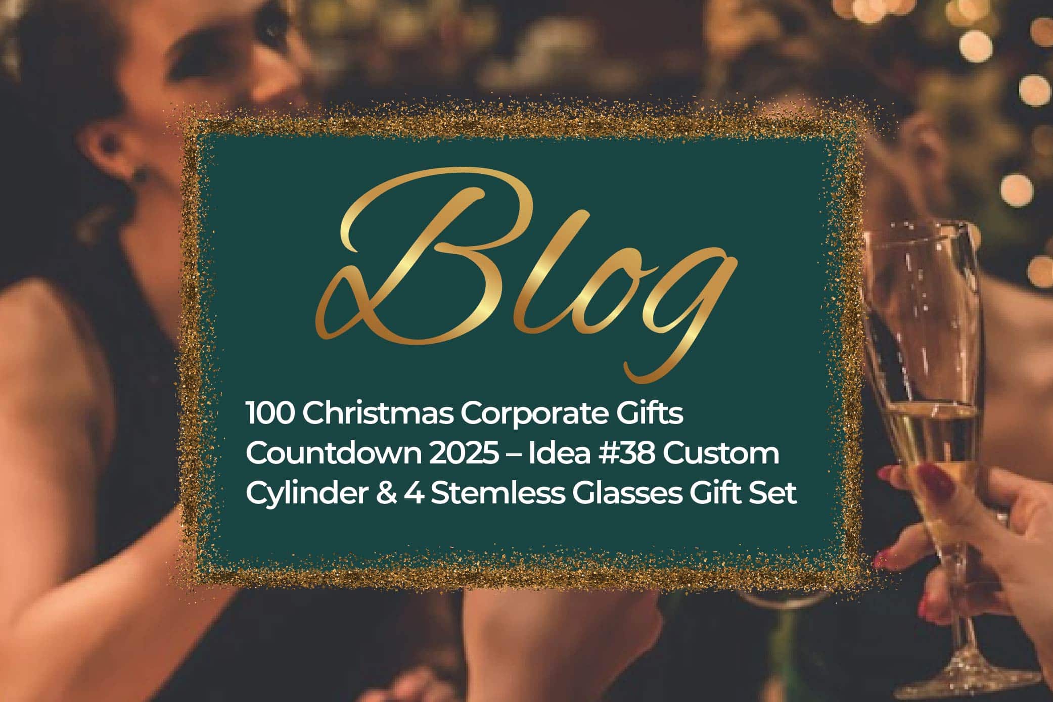 100 Christmas Corporate Gifts Countdown 2025 – Idea #38 Custom Cylinder & 4 Stemless Glasses Gift Set
