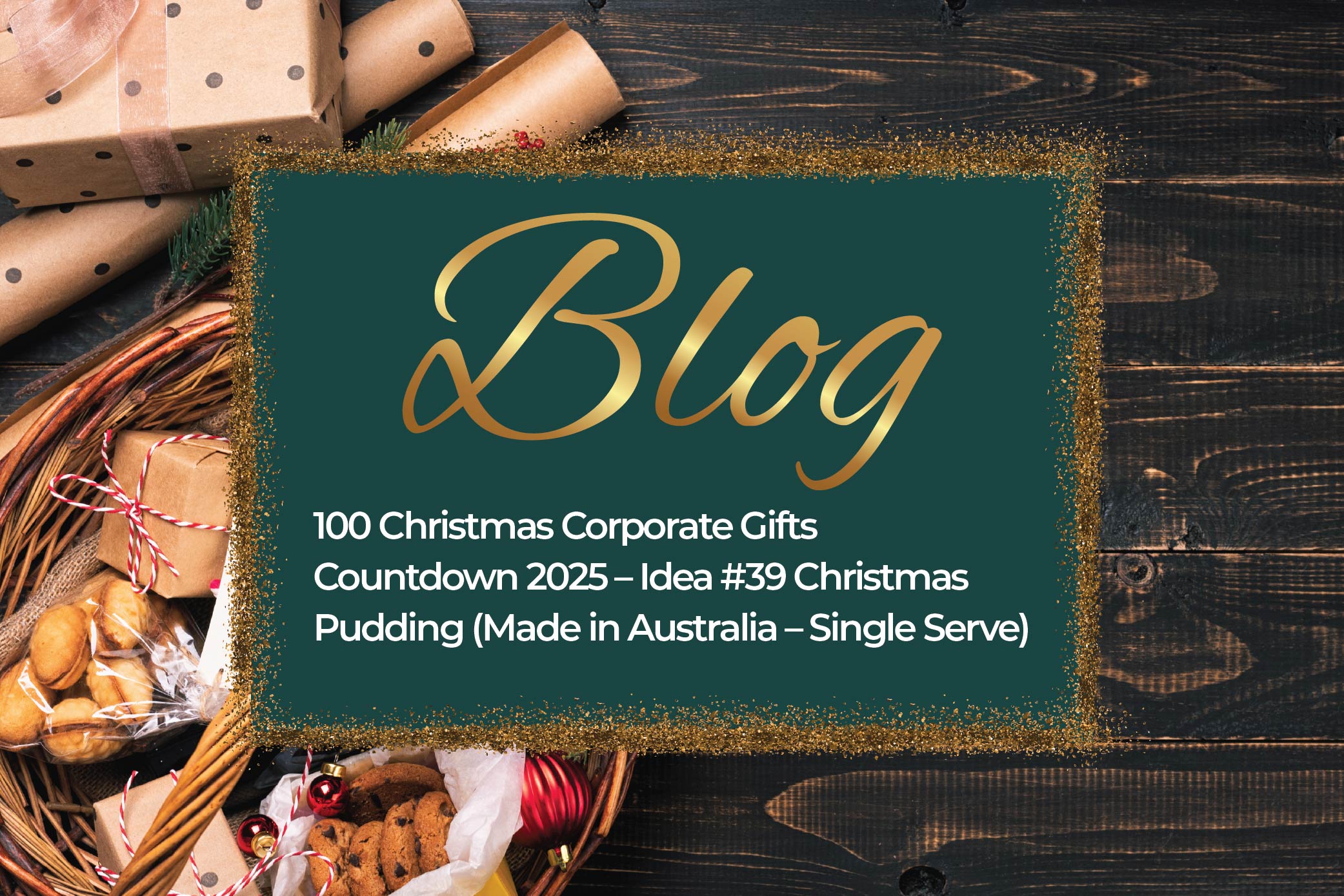 100 Christmas Corporate Gifts Countdown 2025 – Idea #39 Christmas Pudding (Made in Australia – Single Serve)