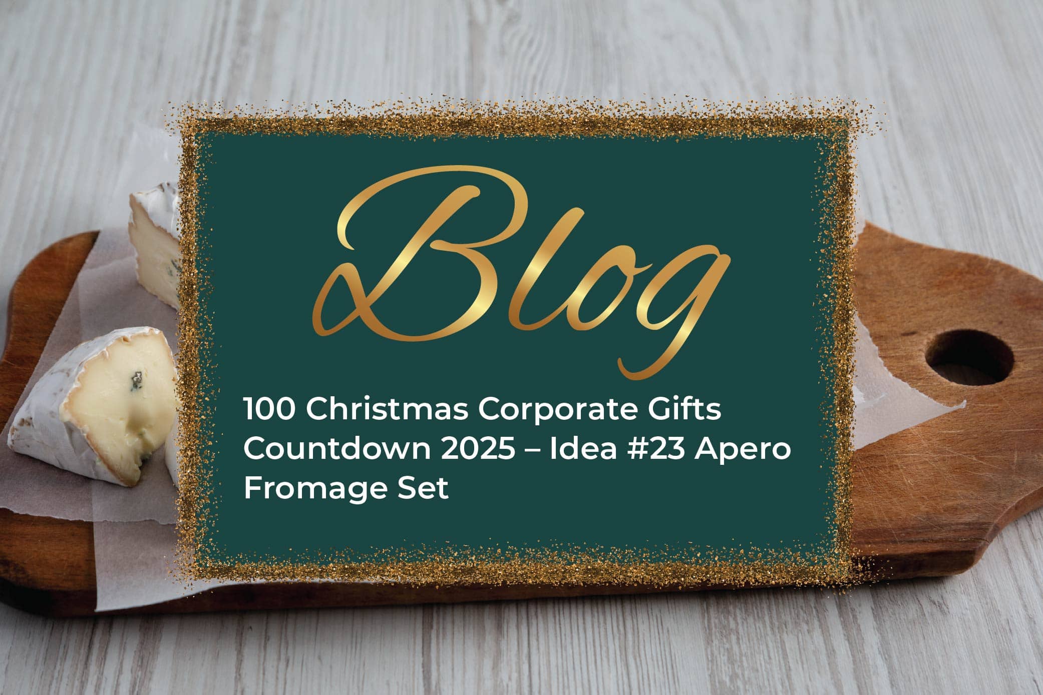 100 Christmas Corporate Gifts Countdown 2025 – Idea #23 Apero Fromage Set
